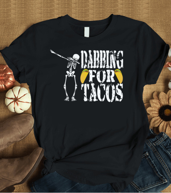 T-Shirt: Dabbing for Tacos Skeleton Halloween T-Shirt Dabbing for Tacos Skeleton Halloween T-Shirt