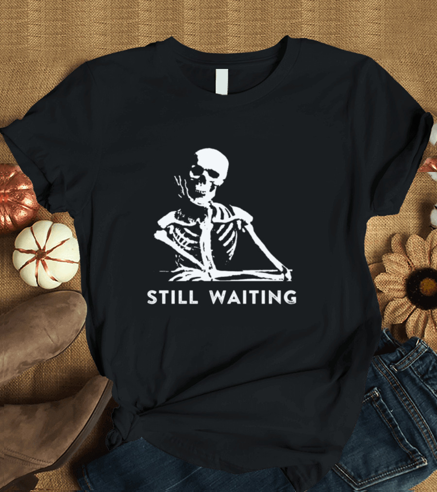 Still Waiting Skeleton Meme T-Shirt
