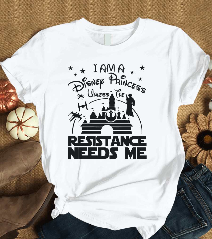 I Am a Disney Princess Unless the Resistance Needs Me Star Wars T-Shirt