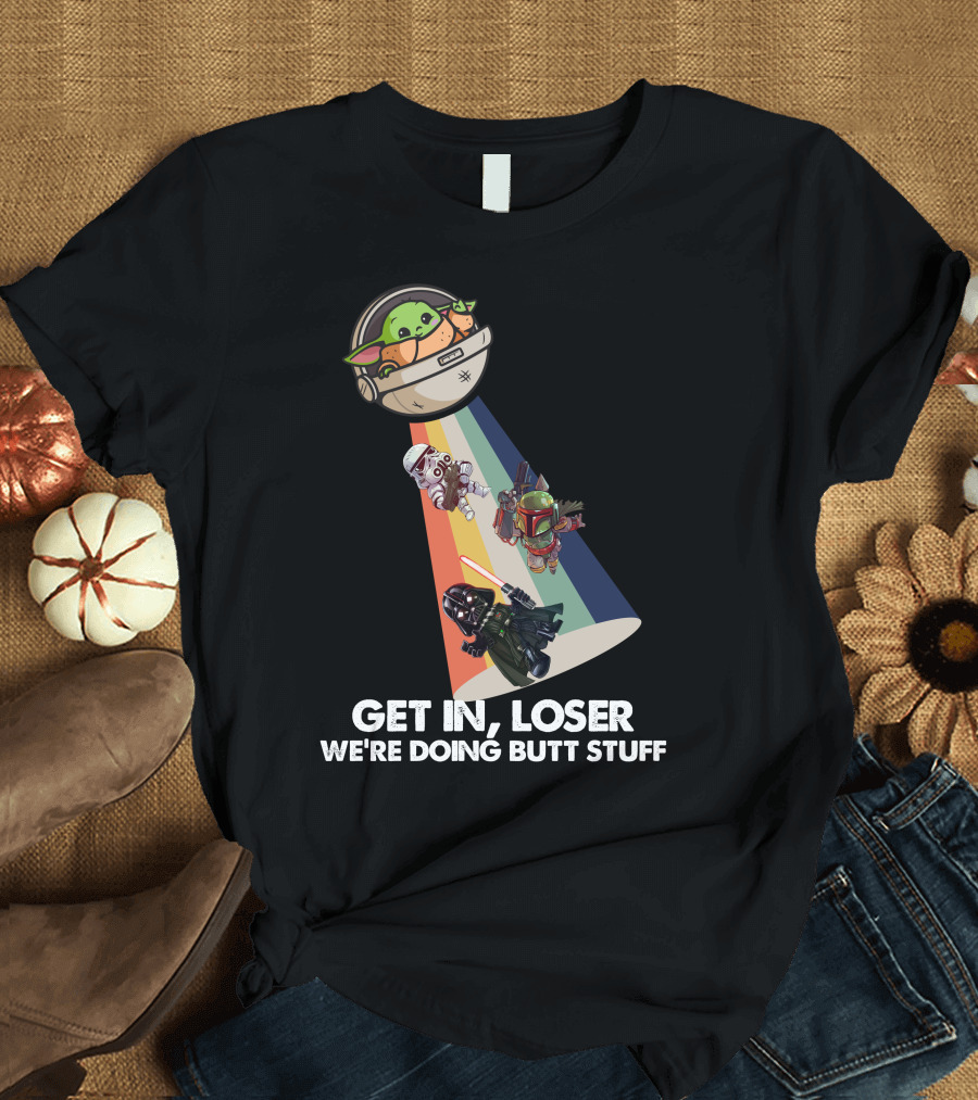 Get In Loser Baby Yoda UFO Star War Darth Vader Stormtrooper Boba Fett T-Shirt