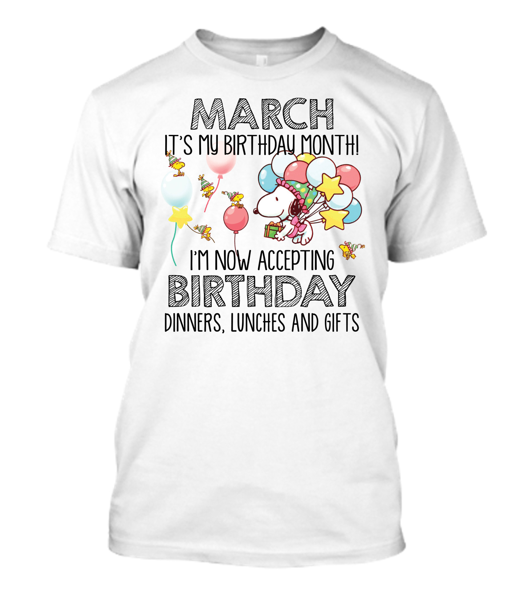 March It's My Birthday Month I'm Now Accepting Birthday Dinners Lunches And Gifts T-Shirt