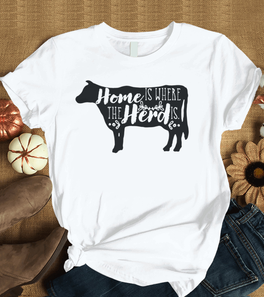 Home Is Where the Herd Is Bovine So Fine T-Shirt
