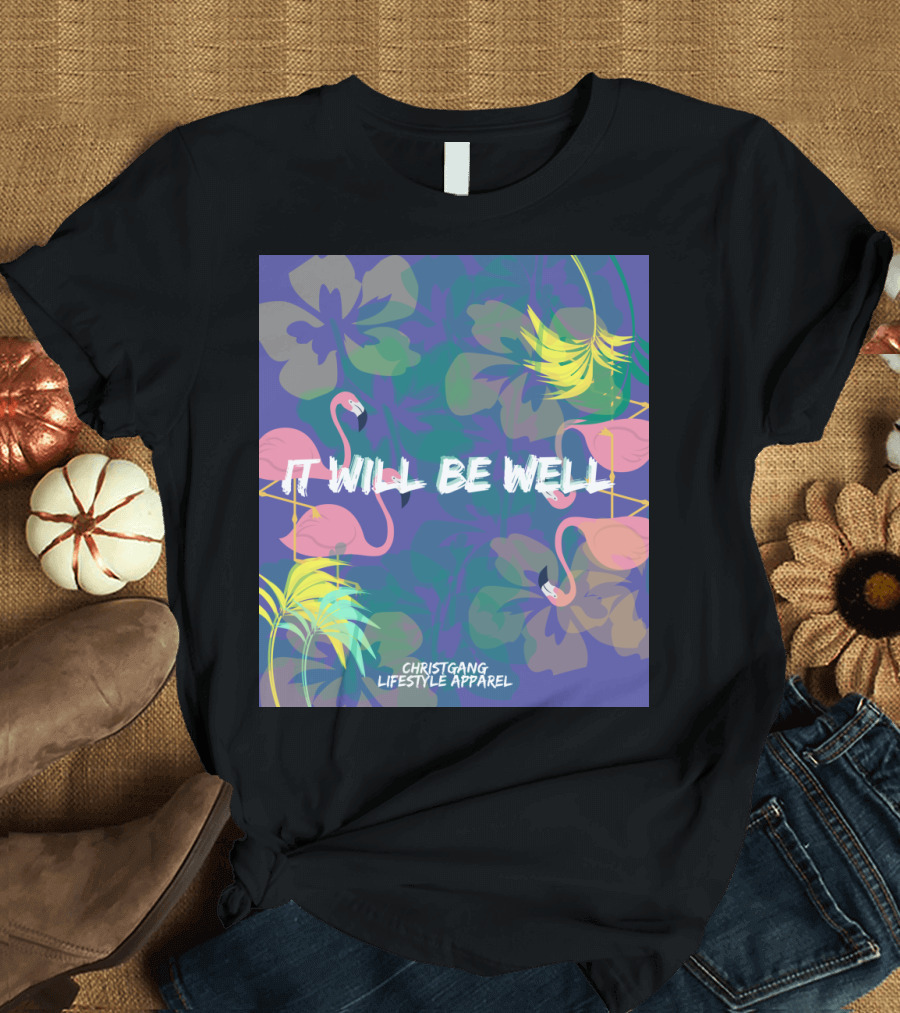 It Will Be Well Tropical Flamingo Christgang Lifestyle T-Shirt