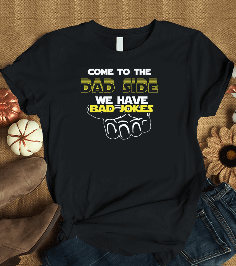 Come to the Dad Side We Have Bad Jokes Geek Dad Quote Featuring Iconic Sci-Fi T-Shirt