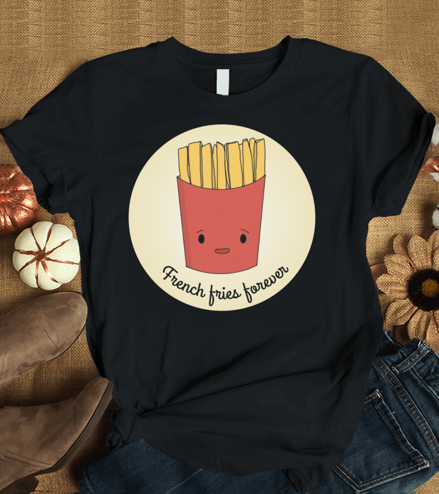 French Fries Forever Cute Happy Snack Cartoon T-Shirt