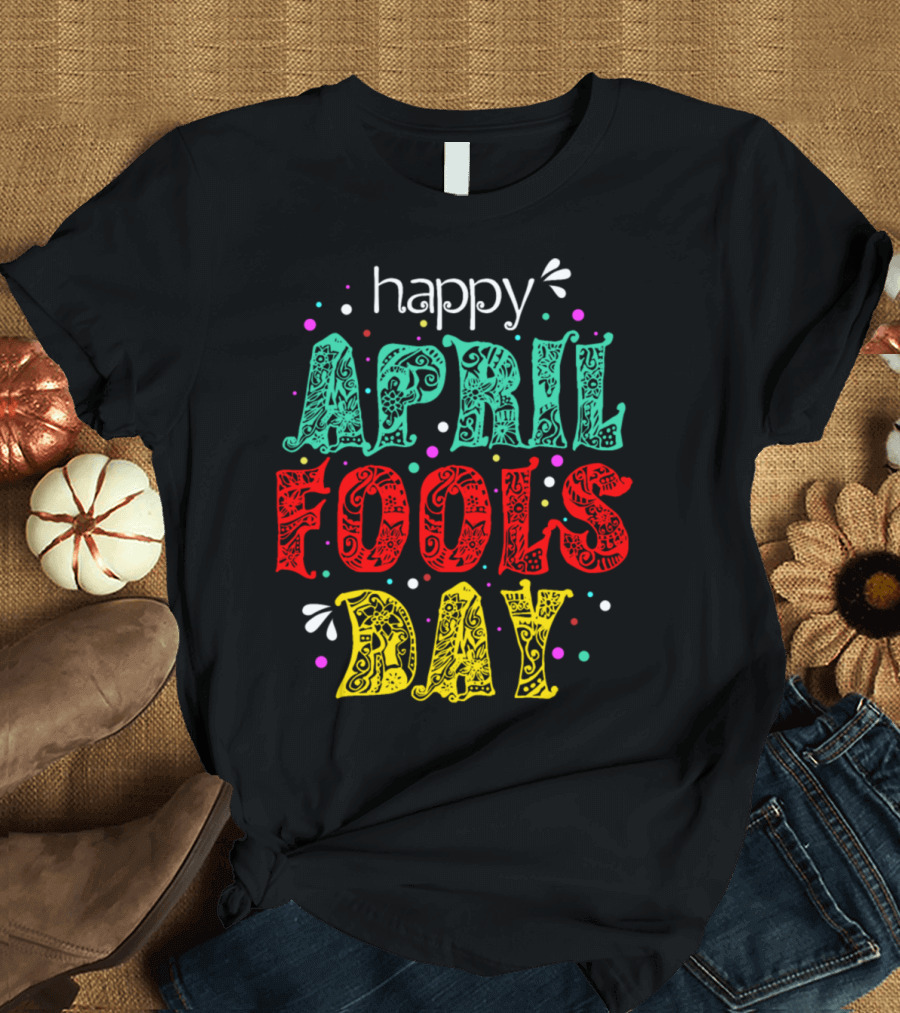 Happy April Fools Day Colorful Lettering with Decorative Patterns and Confetti T-Shirt