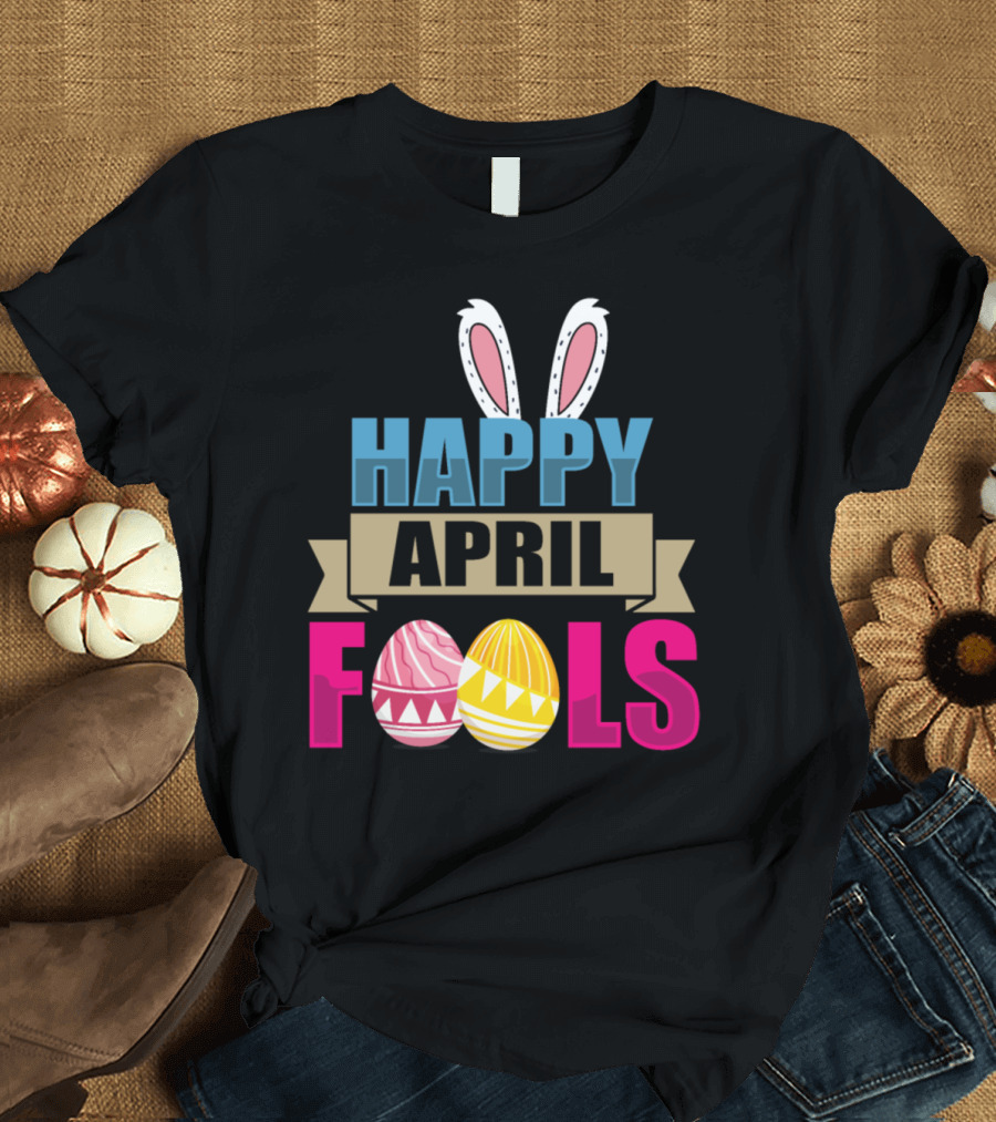 Happy April Fools Easter Bunny Ears with Colorful Easter Eggs T-Shirt