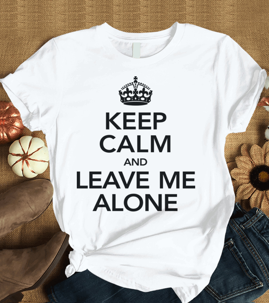 Keep Calm and Leave Me Alone Crown Parody Banner T-Shirt