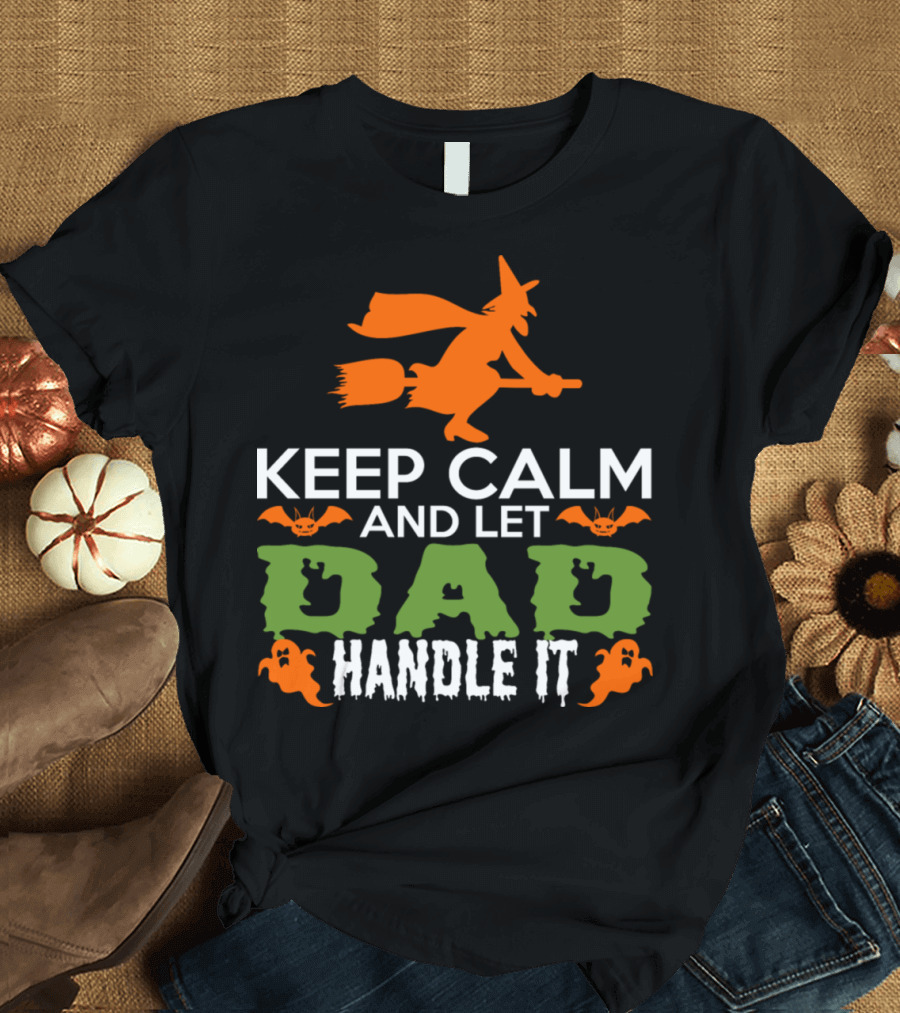 Keep Calm And Let Dad Handle It Halloween Witch and Ghosts T-Shirt