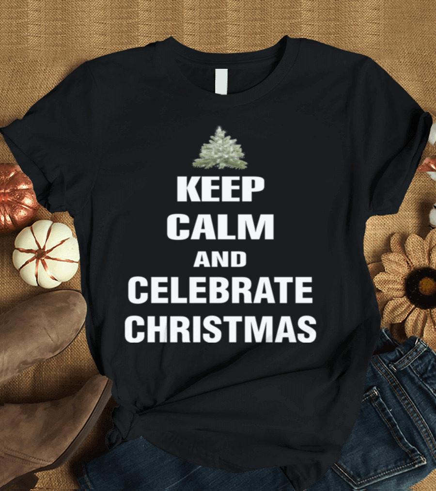 Keep Calm and Celebrate Christmas with Festive Holiday Tree T-Shirt