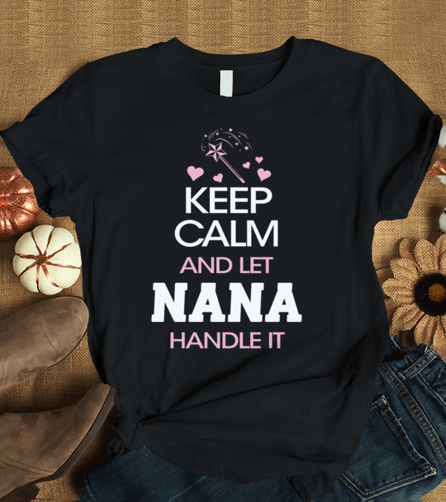 Magical Keep Calm and Let Nana Handle It with Wand and Hearts T-Shirt
