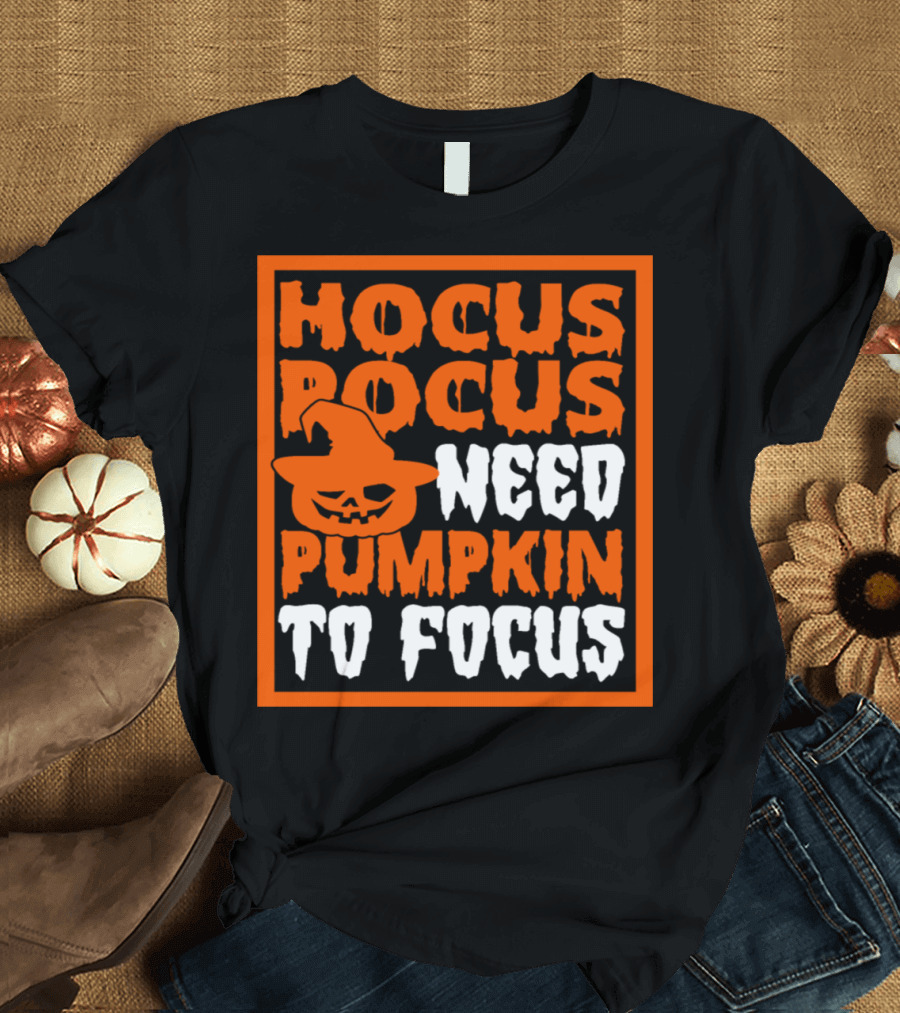 Hocus Pocus Need Pumpkin to Focus Halloween Mashup T-Shirt