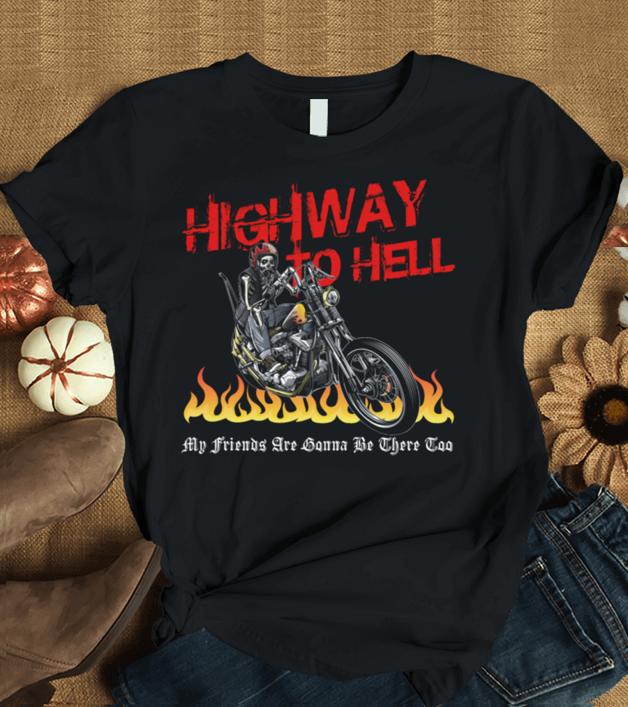 Highway to Hell Motorcycle My Friends Are Gonna Be There Too T-Shirt
