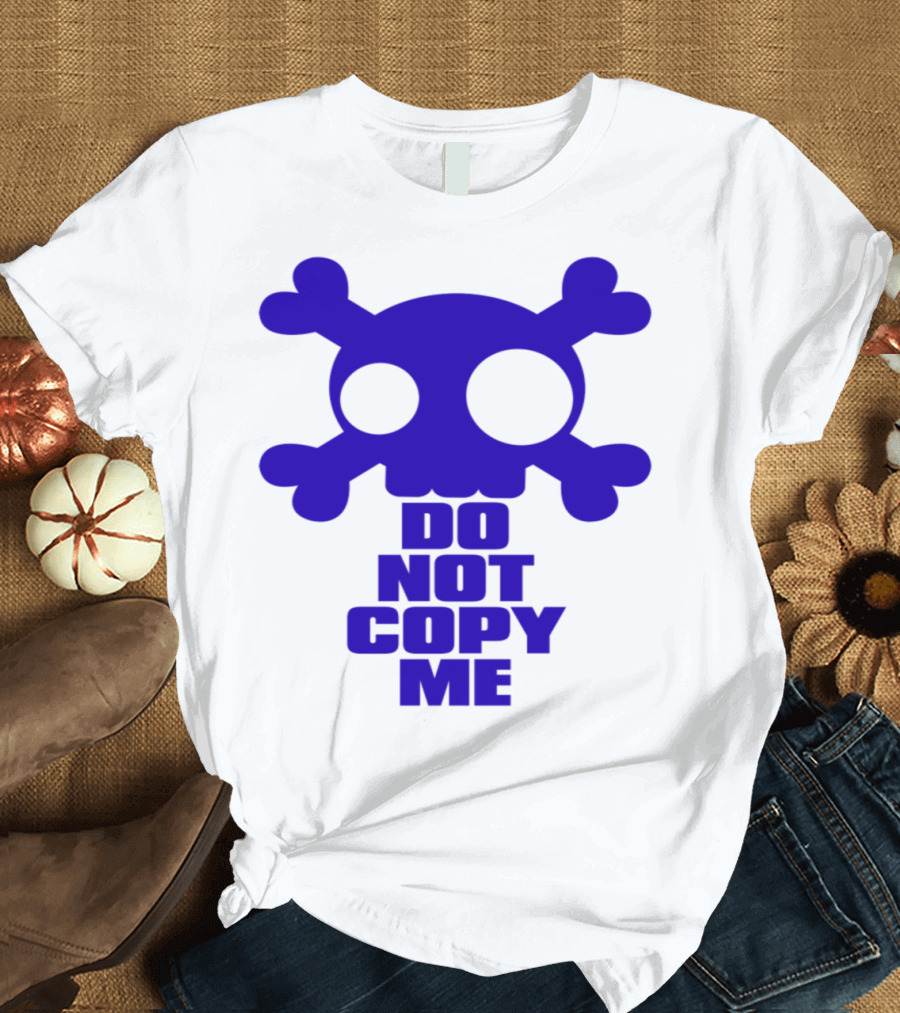 DO NOT COPY ME Skull and Crossbones T-Shirt