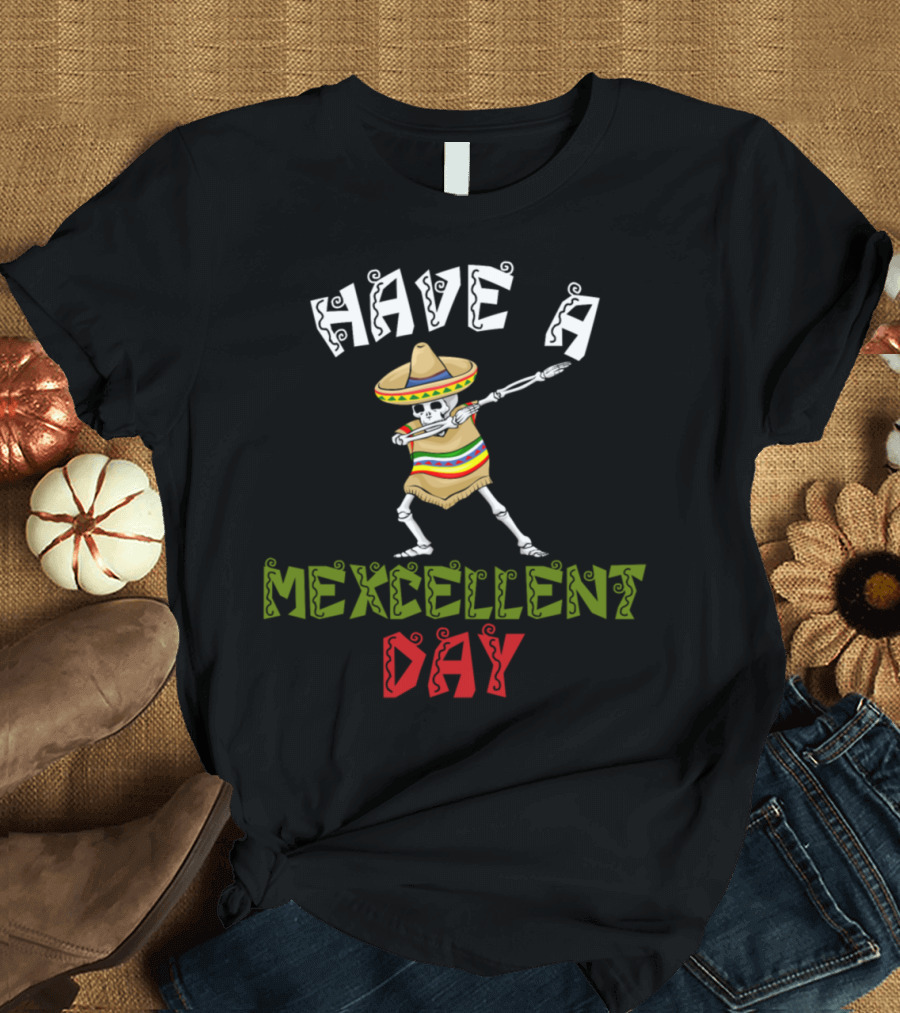Have a Mexcellent Day Skeleton in Sombrero T-Shirt