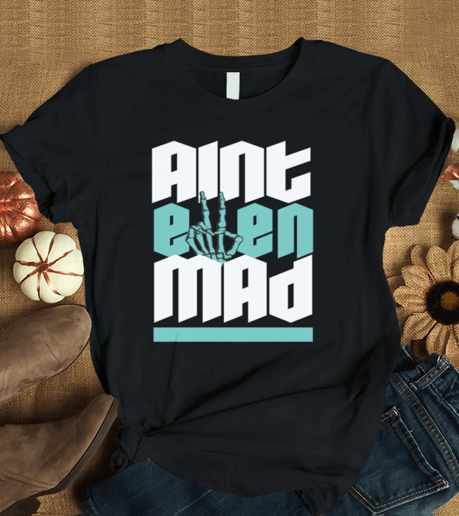 Aint Even Mad Skeleton Hand Gesture T-Shirt