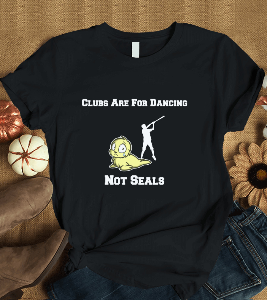 Clubs Are For Dancing Not Seals Cute Cartoon Seal T-Shirt