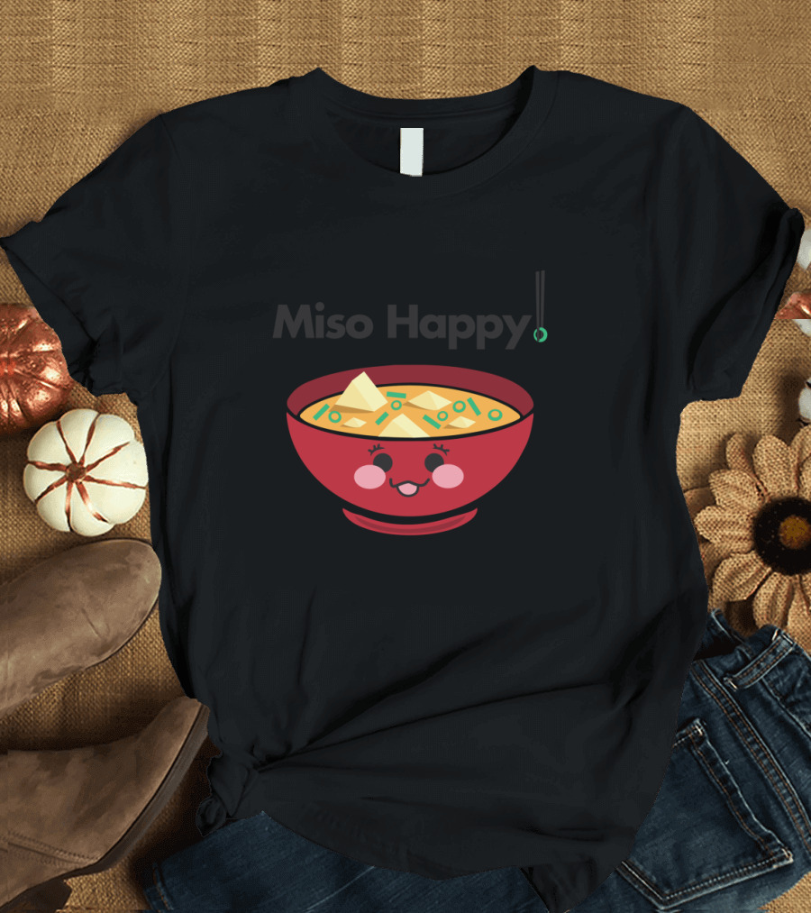 Miso Happy Cute Kawaii Soup Bowl Foodie Pun T-Shirt