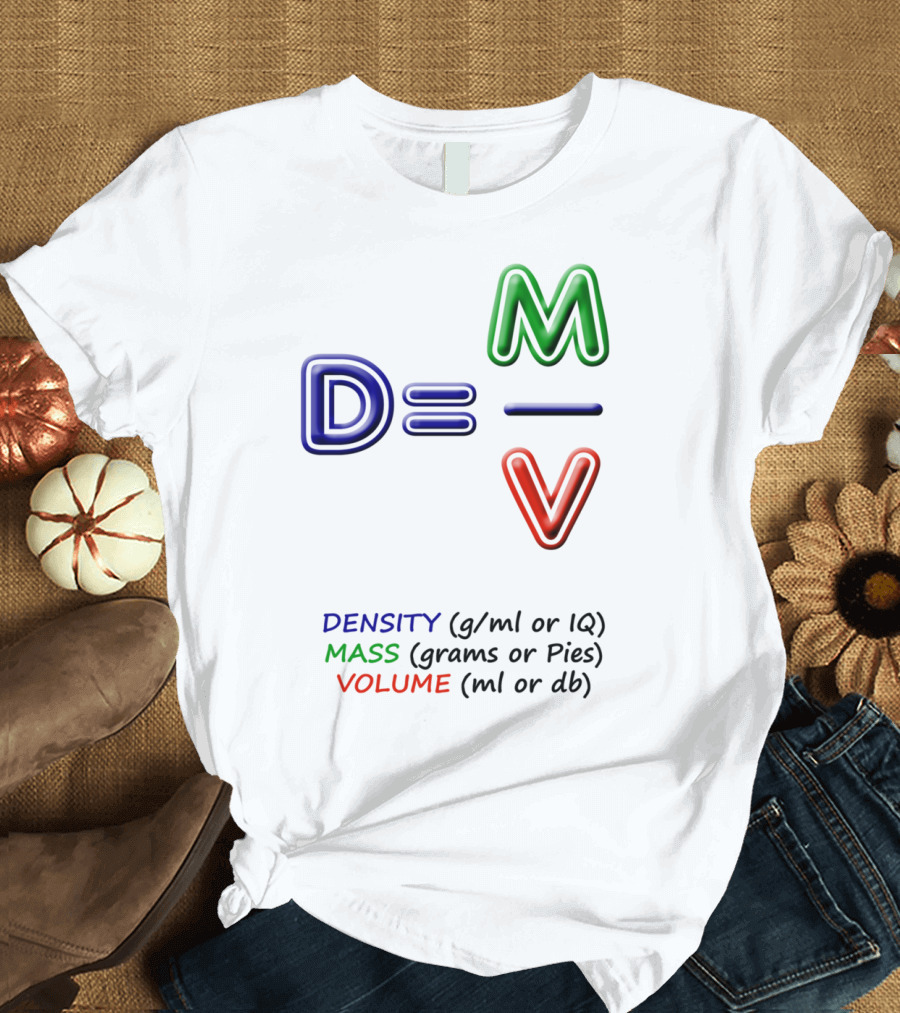 Density Equals Mass Over Volume Equation Humor with IQ and Pies References T-Shirt