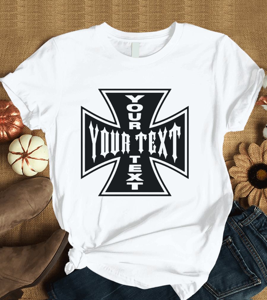 Customizable Iron Cross Your Text Biker Chopper German Motorcycle All Sizes Colors T-Shirt