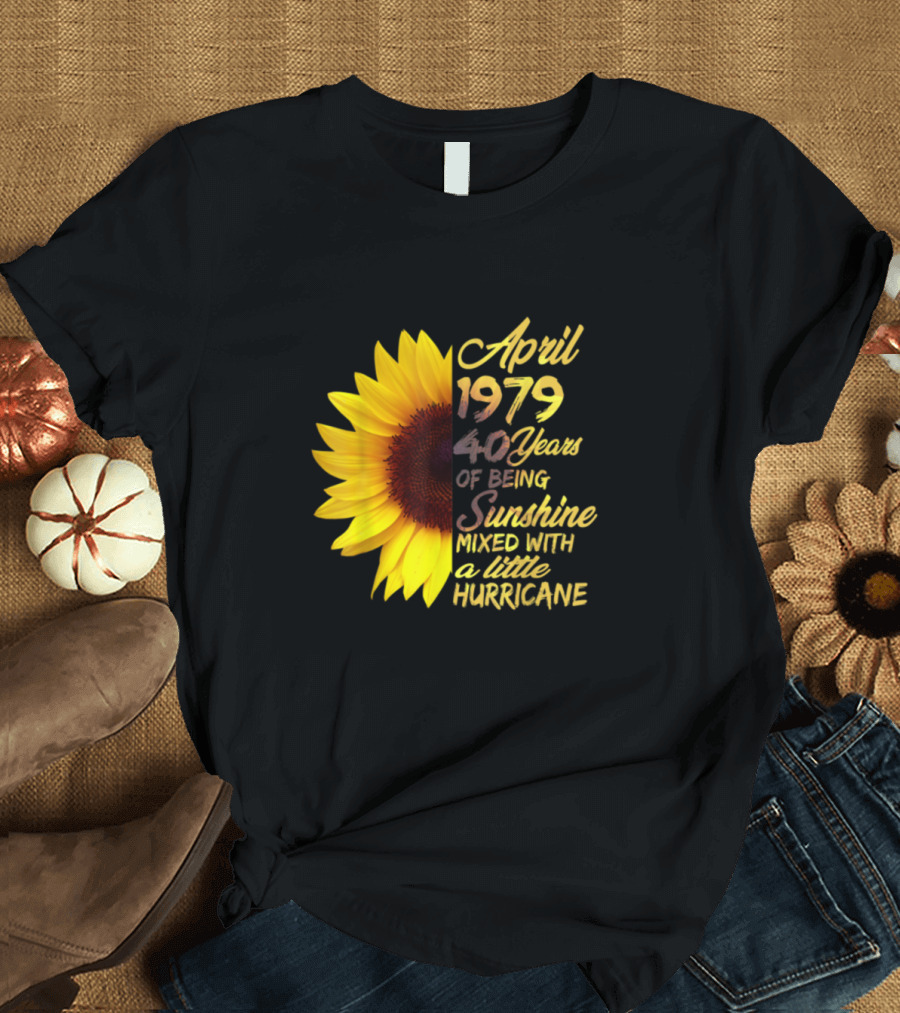 April 1979 40 Years of Being Sunshine Mixed With a Little Hurricane T-Shirt