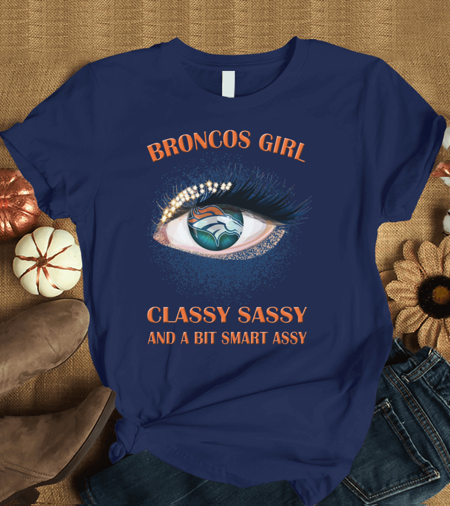Broncos Girl Classy Sassy And A Bit Smart Assy Denver Broncos T-Shirt