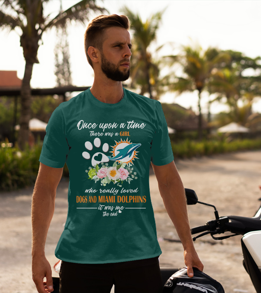 Once Upon A Time There Was A Girl Who Really Loved Dogs And Miami Dolphins It Was Me The End T-Shirt