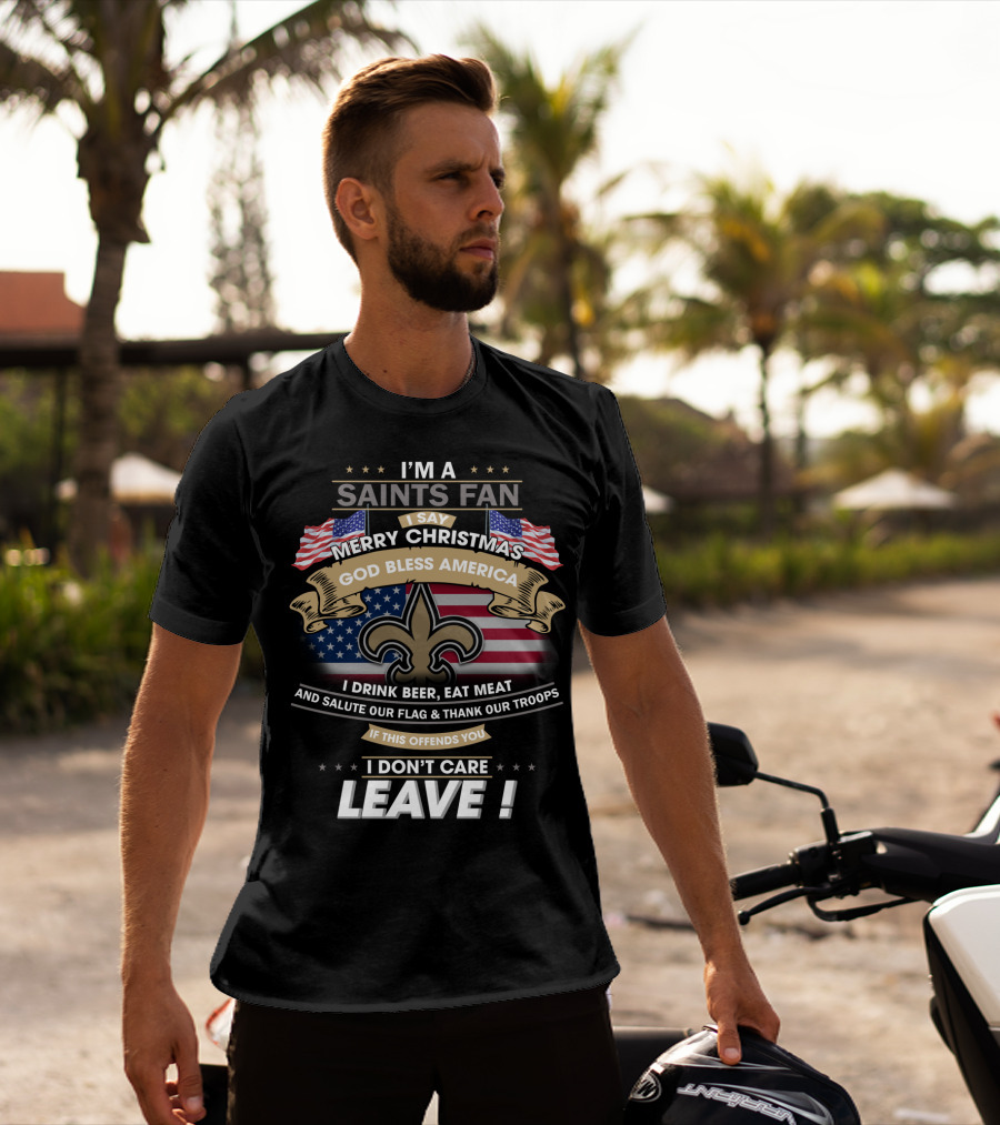 I'm A Saints Fan Merry Christmas God Bless America Salute Our Flag Thank Our Troops Leave T-Shirt