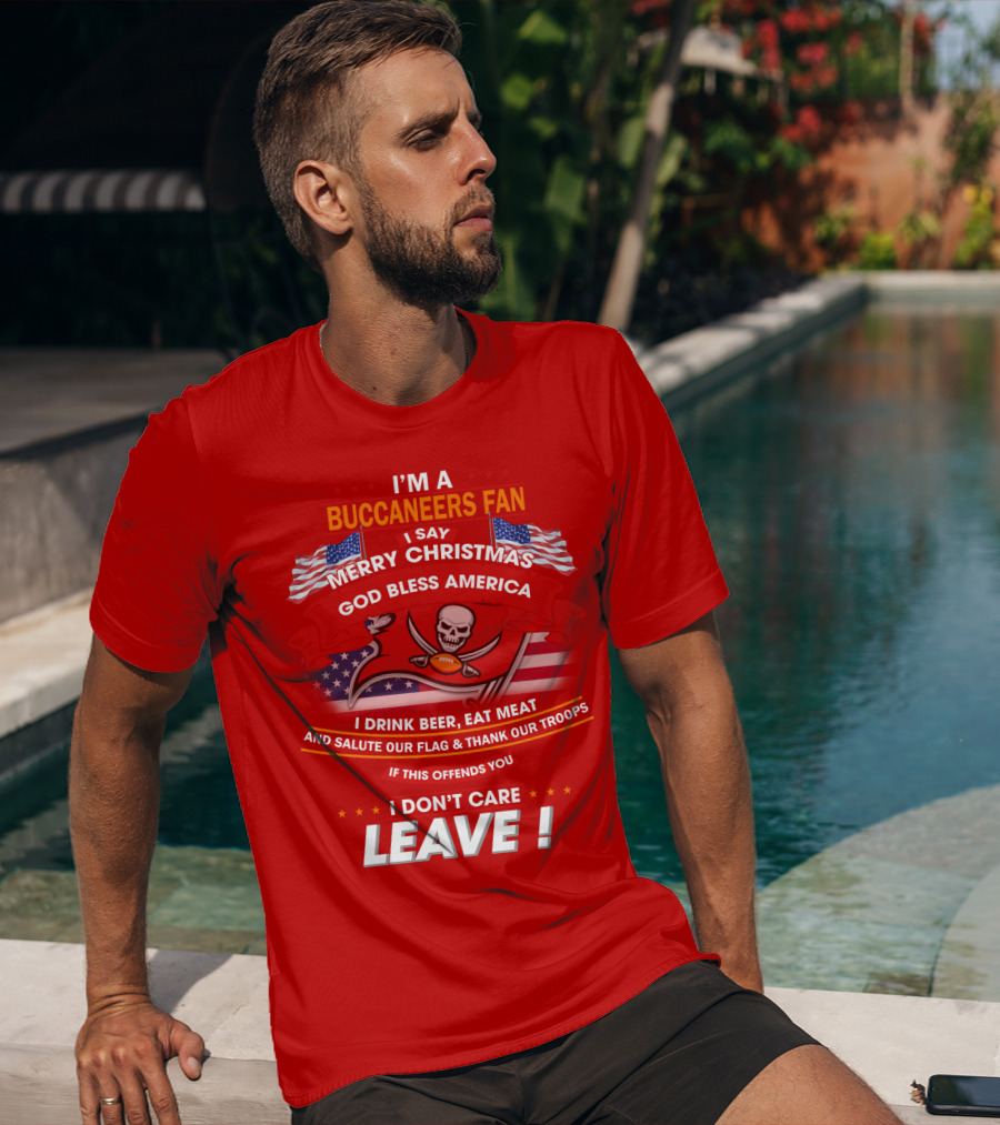 I'm A Buccaneers Fan Merry Christmas God Bless America I Don't Care Leave T-Shirt