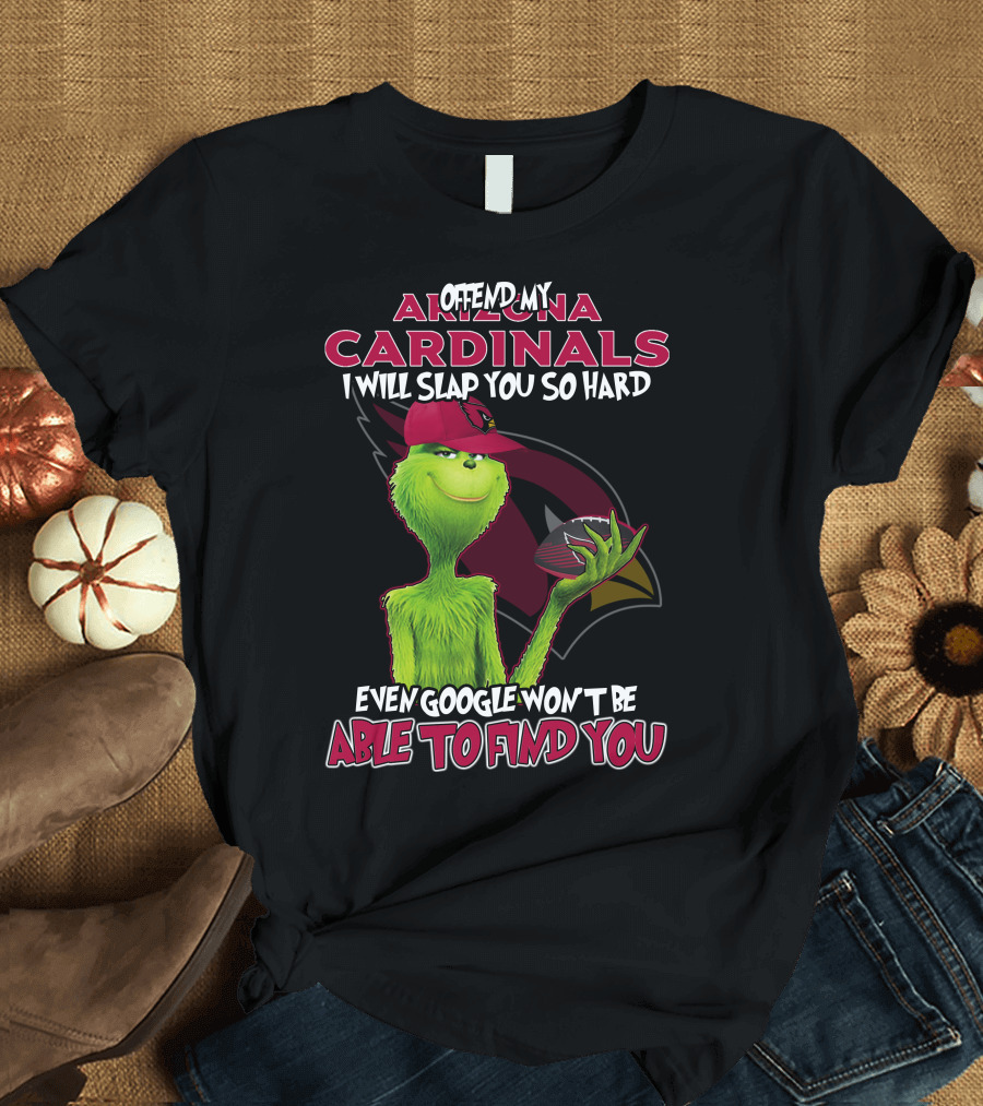 Offend My Arizona Cardinals Grinch Even Google Won't Be Able to Find You T-Shirt