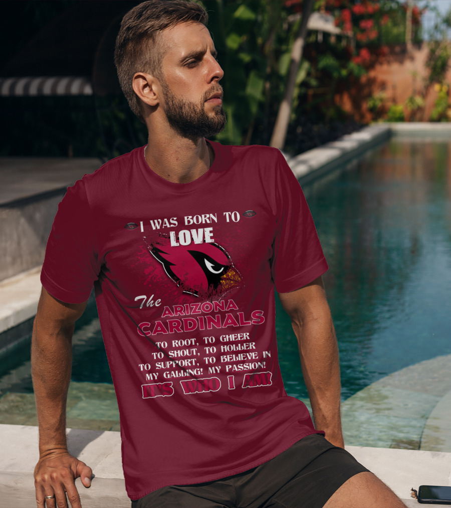 I Was Born To Love The Arizona Cardinals It's Who I Am T-Shirt