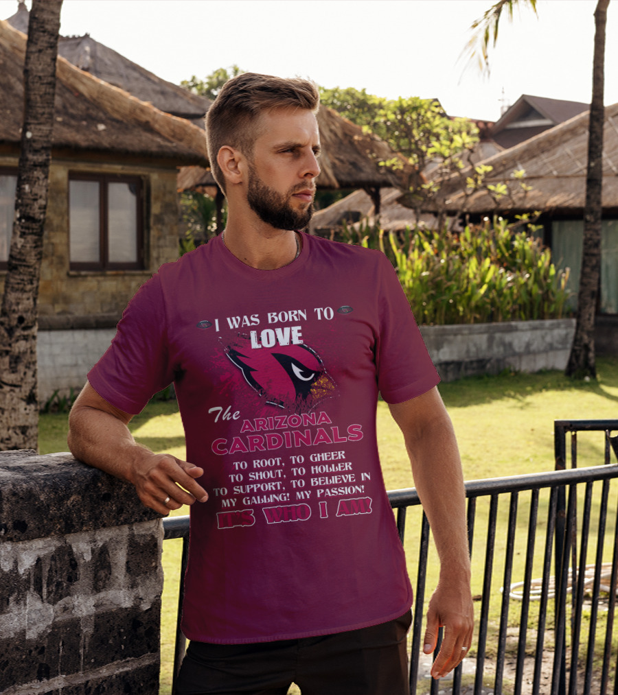 I Was Born To Love The Arizona Cardinals It's Who I Am T-Shirt
