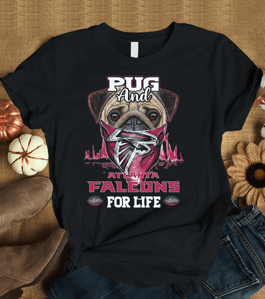 Pug and Atlanta Falcons for Life T-Shirt