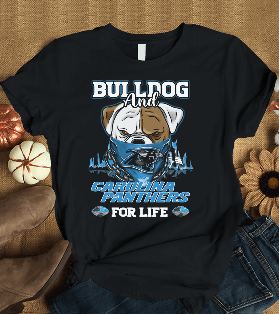 Bulldog and Carolina Panthers for Life T-Shirt