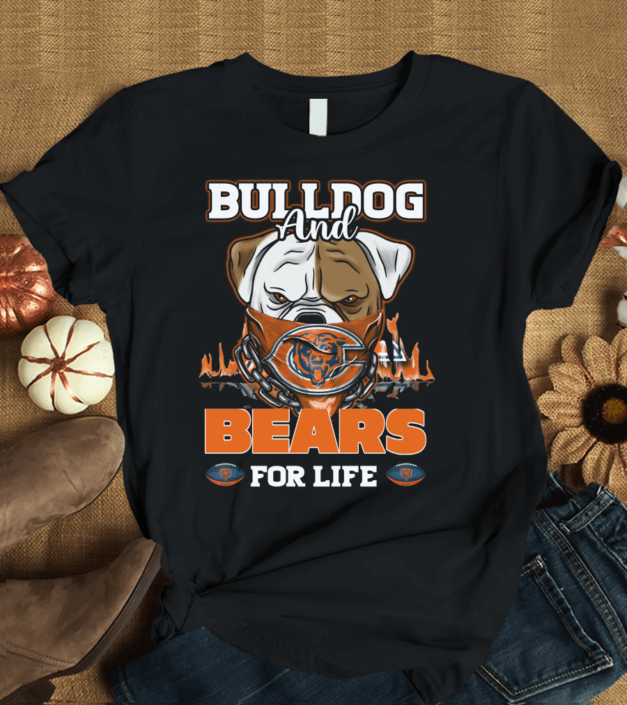 BULLDOG AND BEARS FOR LIFE CHICAGO BEARS T-Shirt