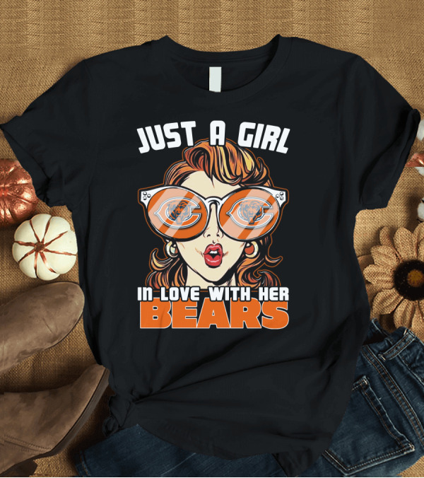 T-Shirt: JUST A GIRL IN LOVE WITH HER CHICAGO BEARS T-Shirt JUST A GIRL IN LOVE WITH HER CHICAGO BEARS T-Shirt