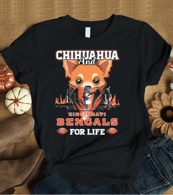 T-Shirt: CHIHUAHUA AND CINCINNATI BENGALS FOR LIFE T-Shirt CHIHUAHUA AND CINCINNATI BENGALS FOR LIFE T-Shirt
