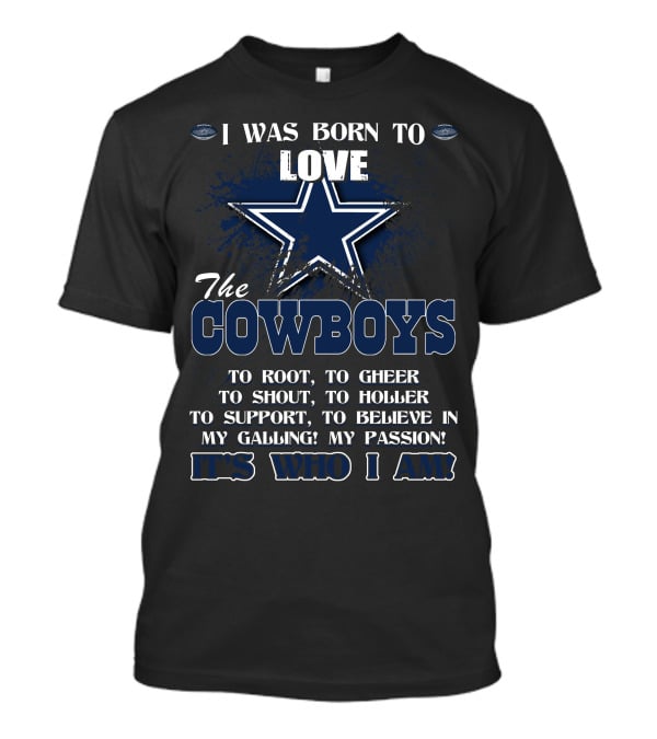 I Was Born To Love The Cowboys It's Who I Am T-Shirt