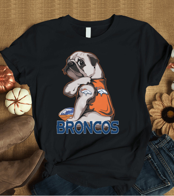 T-Shirt: Pug Broncos Football Team Fan Merchandise T-Shirt Pug Broncos Football Team Fan Merchandise T-Shirt