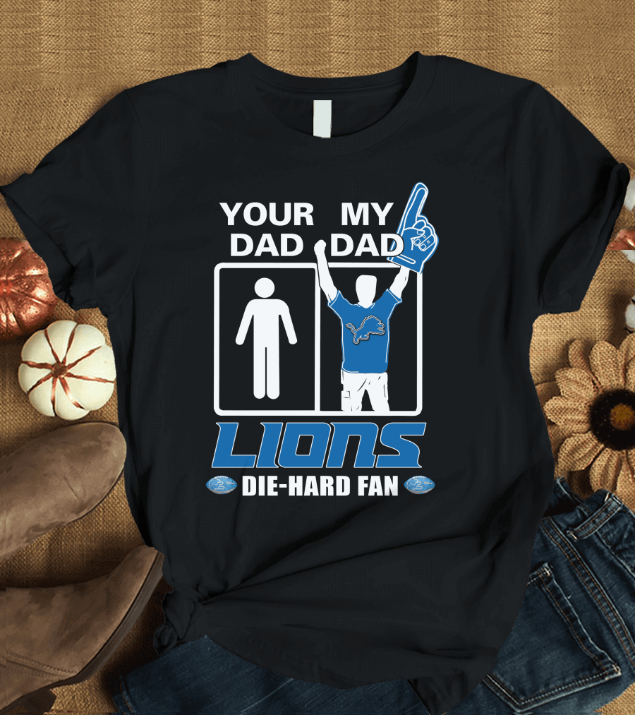 Your Dad My Dad Lions Die-Hard Fan T-Shirt