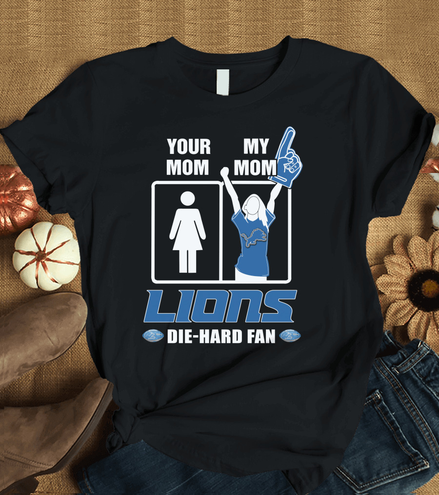 YOUR MOM MY MOM LIONS DIE-HARD FAN T-Shirt
