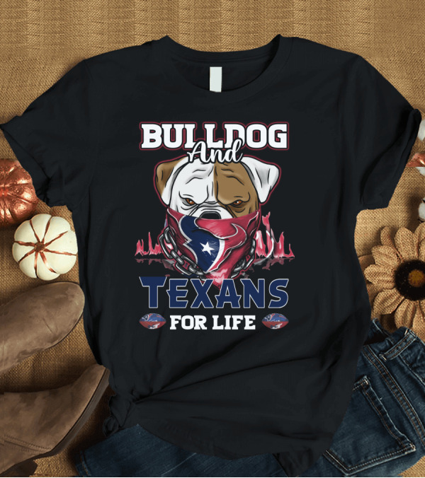 T-Shirt: BULLDOG AND TEXANS FOR LIFE T-Shirt BULLDOG AND TEXANS FOR LIFE T-Shirt