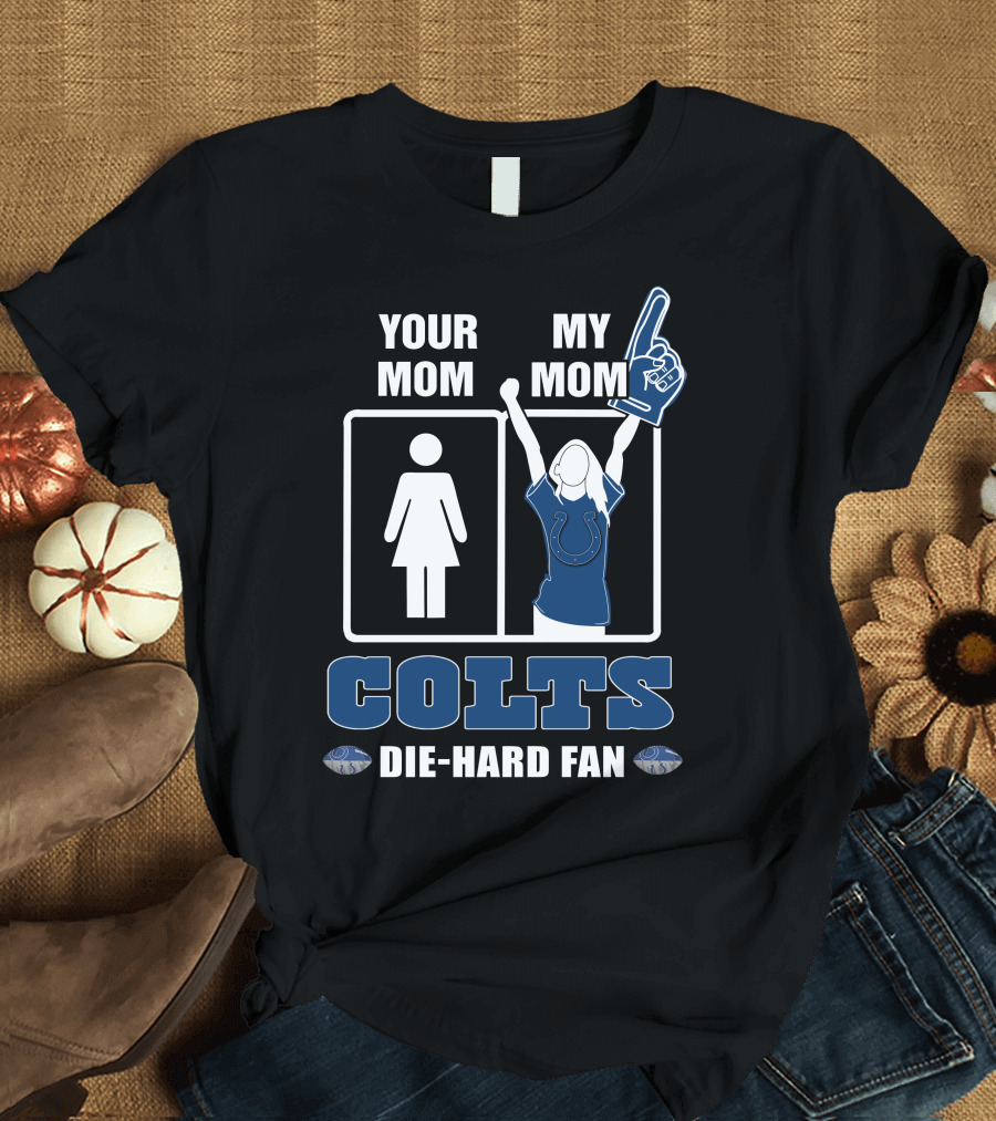Your Mom My Mom Colts Die-Hard Fan T-Shirt