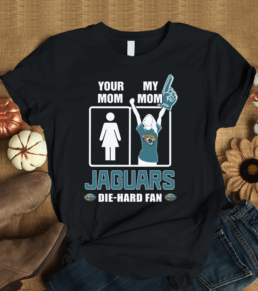 Your Mom My Mom Jaguars Die-Hard Fan T-Shirt
