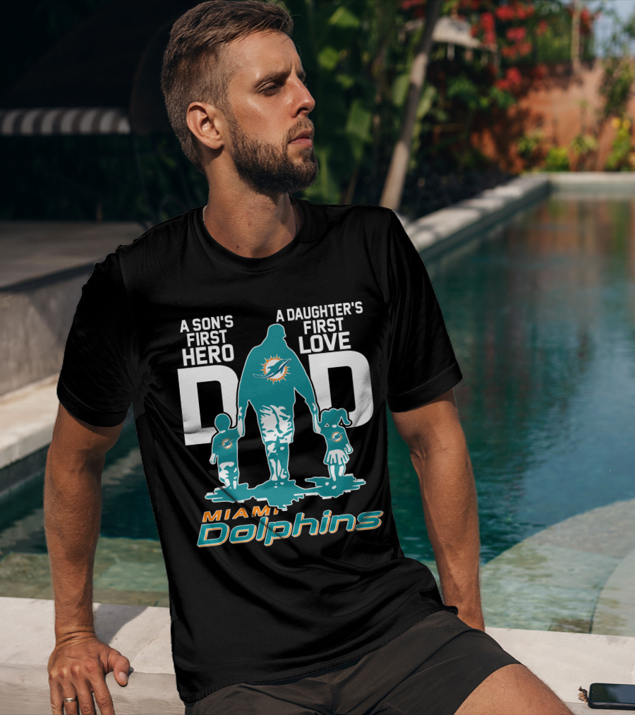 A Son's First Hero A Daughter's First Love DAD Miami Dolphins T-Shirt