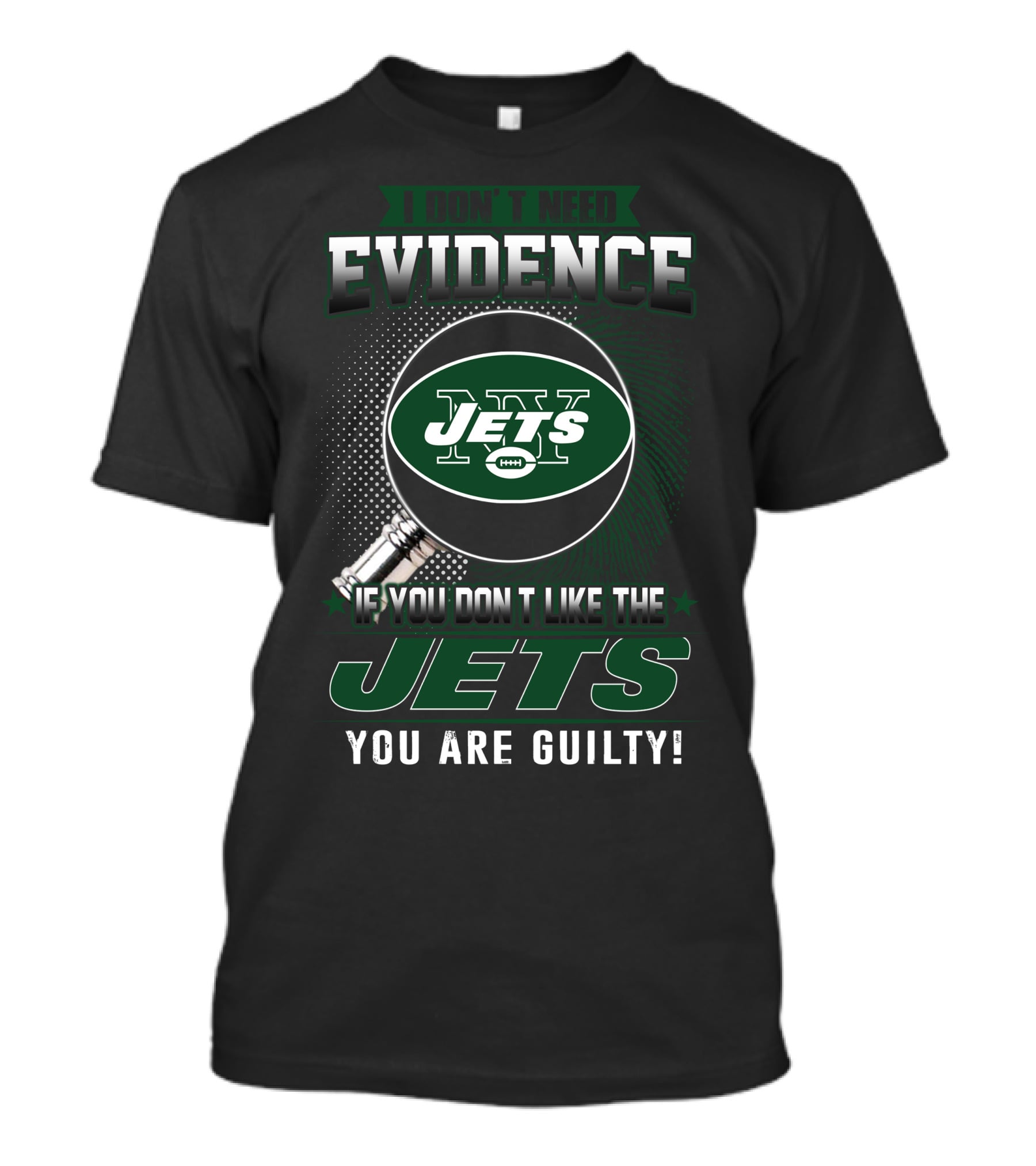 I Don't Need Evidence If You Don't Like The New York Jets You Are Guilty T-Shirt