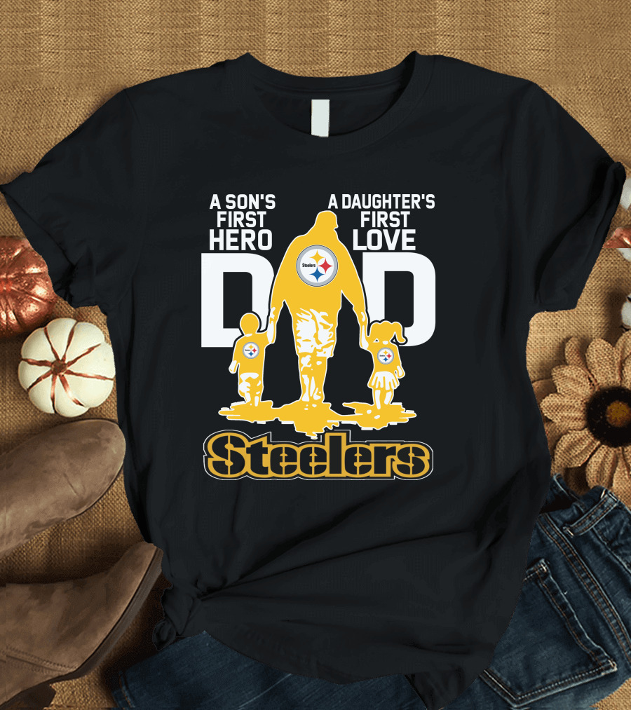 A Son's First Hero A Daughter's First Love Dad Steelers T-Shirt