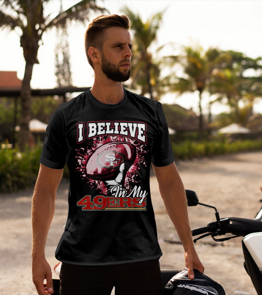 I Believe In My San Francisco 49ers Football T-Shirt