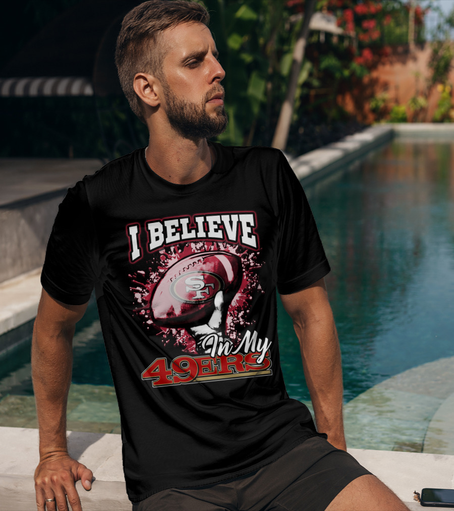 I Believe In My San Francisco 49ers Football T-Shirt