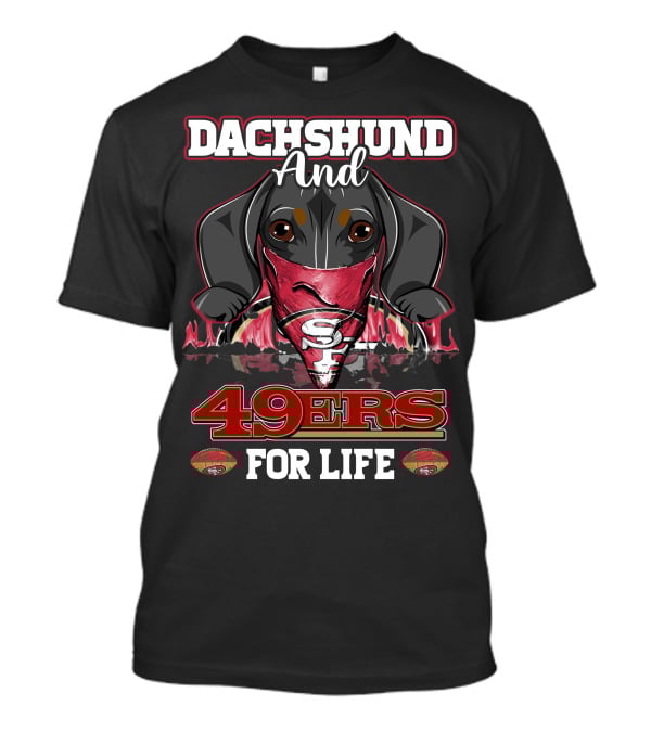 Dachshund And 49ers For Life T-Shirt